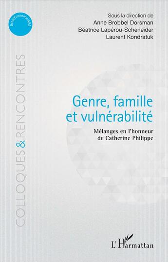 Couverture du livre « Genre famille et vulnérabilité ; mélanges en l'honneur de Catherine Philippe » de Beatrice Laperou-Scheneider et Anne Brobbel Dorsman et Laurent Kondratuk aux éditions L'harmattan