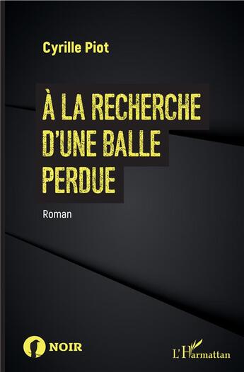 Couverture du livre « À la recherche d'une balle perdue » de Cyrille Piot aux éditions L'harmattan