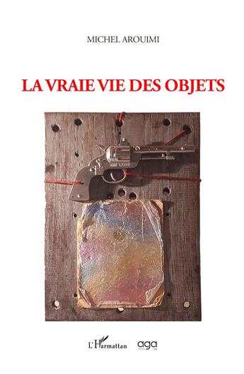 Couverture du livre « La vraie vie des objets » de Michel Arouimi aux éditions L'harmattan