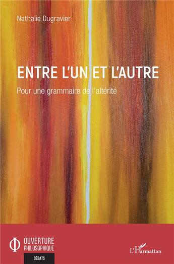 Couverture du livre « Entre l'un et l'autre ; pour une grammaire de l'altérité » de Nathalie Dugravier aux éditions L'harmattan