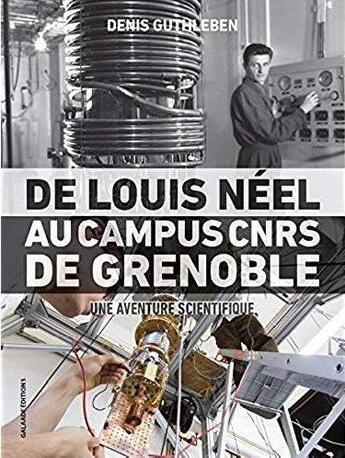 Couverture du livre « De Louis Néel au campus CNRS de Grenoble ; une aventure scientifique » de Denis Guthleben aux éditions Galaade