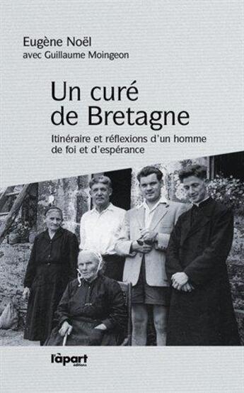 Couverture du livre « Un curé de Bretagne ; itinéraire et réflexion d'un homme de foi et d'espérance » de Eugene Noel aux éditions L'a Part Buissonniere