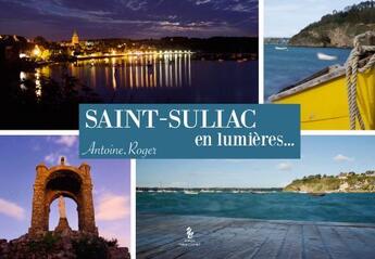 Couverture du livre « Saint-Suliac en lumières... » de Antoine Roger aux éditions Yellow Concept