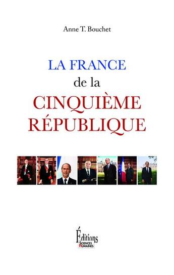 Couverture du livre « La France de la cinquième République » de Anne T. Bouchet aux éditions Sciences Humaines