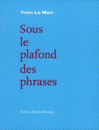 Couverture du livre « Sous le plafond des phrases » de Yvon Le Men aux éditions Bruno Doucey