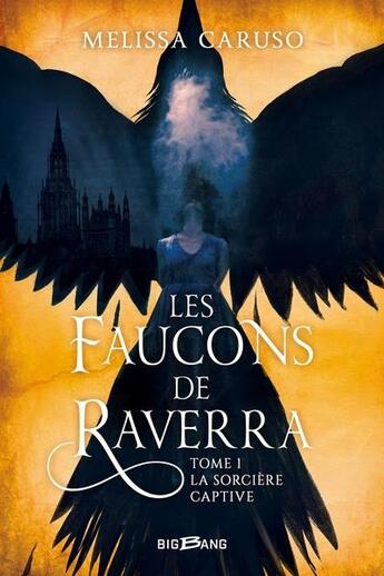 Couverture du livre « Les faucons de Raverra Tome 1 : la sorcière captive » de Melissa Caruso aux éditions Bigbang