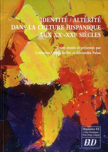 Couverture du livre « Identite/alterite dans la culture hispanique aux xxe et xxie siecles » de Orsini Saillet aux éditions Pu De Dijon