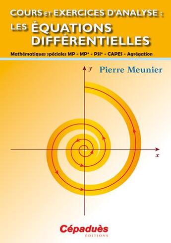 Couverture du livre « Cours et exercices d'analyse ; les équations différentielles ; MP MP* PSI* CAPES agrégation » de Pierre Meunier aux éditions Cepadues