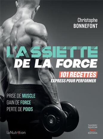 Couverture du livre « L'assiette de la force : 101 recettes express pour performer ; prise de muscle, gain de force, perte de poids » de Julien Venesson et Christophe Bonnefont aux éditions Thierry Souccar