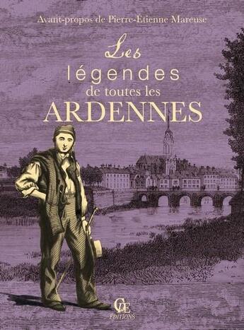 Couverture du livre « Les légendes de toutes les Ardennes » de Pierre-Etienne Mareuse aux éditions Communication Presse Edition