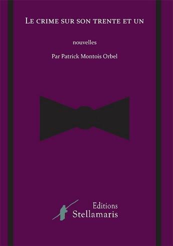 Couverture du livre « Le crime sur son trente et un » de Patrick Montois Orbel aux éditions Stellamaris