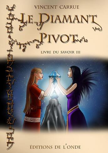 Couverture du livre « Livre du savoir t.3 : le diamant pivot » de Vincent Carrue aux éditions De L'onde