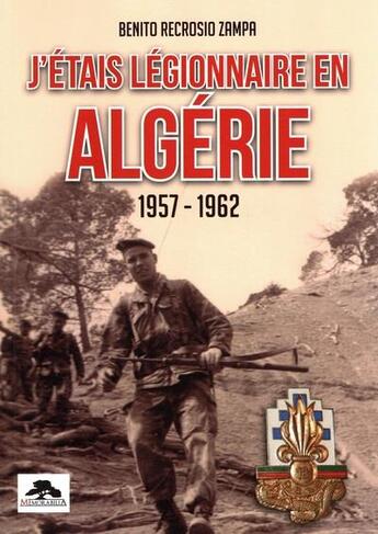 Couverture du livre « J'étais légionnaire en Algérie 1957-1962 » de Benito Recrosio Zampa aux éditions Regi Arm