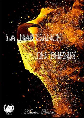 Couverture du livre « La naissance du Phénix » de Fenice Marion aux éditions Art En Mots