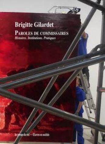 Couverture du livre « Paroles de commissaires ; Histoires. Institutions. Pratiques » de Gilardet Brigitte aux éditions Les Presses Du Reel