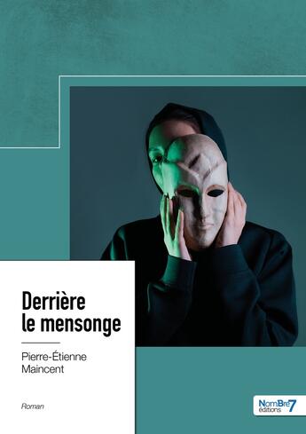 Couverture du livre « Derrière le mensonge » de Pierre-Etienne Maincent aux éditions Nombre 7