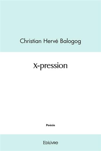 Couverture du livre « X pression » de Balogog C H. aux éditions Edilivre