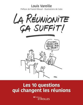 Couverture du livre « La réunionité ça suffit ! les 10 questions qui changent les réunions » de Louis Vareille aux éditions Eyrolles