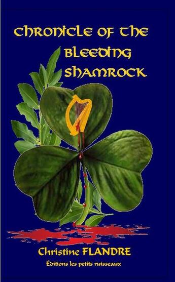 Couverture du livre « Chronicle of the bleeding shamrock » de Christine Flandre et Les Petits Ruisseaux aux éditions Les Petits Ruisseaux