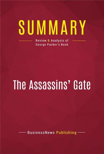 Couverture du livre « Summary : the assassins' gate (review and analysis of George Packer's book) » de  aux éditions Political Book Summaries