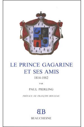 Couverture du livre « BB n°29 - Le Prince Gagarine et ses amis 1814-1882 » de Pierling Paul aux éditions Beauchesne