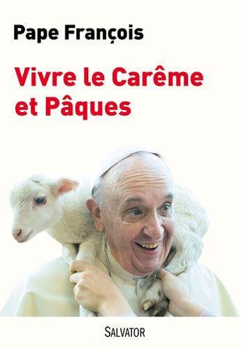 Couverture du livre « Vivre le Carême et Pâques » de Pape Francois aux éditions Salvator