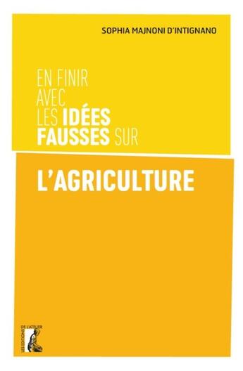 Couverture du livre « En finir avec les idées fausses sur l'agriculture » de Sophia Majnoni D'Intignano aux éditions Editions De L'atelier