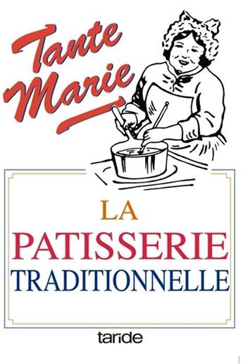 Couverture du livre « La pâtisserie traditionnelle de tante Marie » de  aux éditions Taride