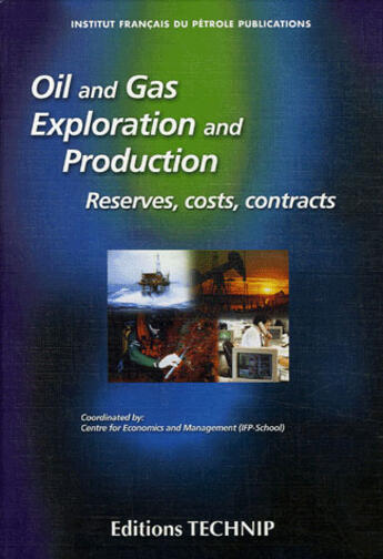 Couverture du livre « Oil and gas exploration and production ; reserves, costs, contracts » de Jean-Pierre Favennec aux éditions Technip