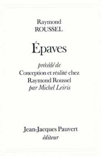 Couverture du livre « Epaves, précédé de Conception et réalité chez Raymond Roussel par Michel Leiris » de Roussel-R aux éditions Pauvert