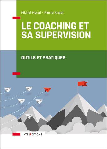 Couverture du livre « Le coaching et sa supervision ; outils et pratiques » de Pierre Angel et Micgel Moral aux éditions Intereditions