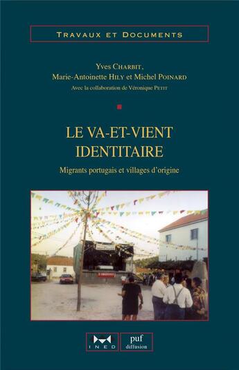 Couverture du livre « Le va-et-vient identitaire : Migrants portugais et villages d'origine » de Marie-Antoinette Hily et Yves Charbit et Michel Poinard aux éditions Ined