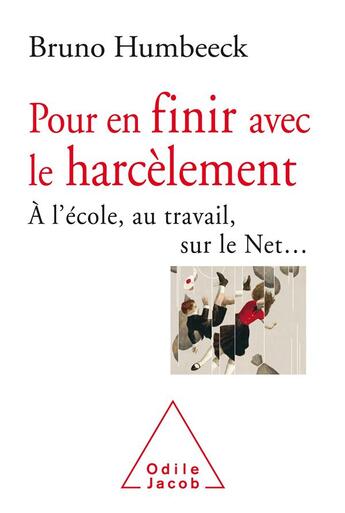 Couverture du livre « Contre le harcèlement ; à l'école, au travail, sur le net » de Bruno Humbeeck aux éditions Odile Jacob