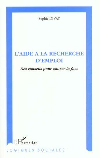 Couverture du livre « Aide a la recherche d'emploi des conseils pour sauver » de Sophie Divay aux éditions L'harmattan