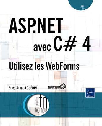 Couverture du livre « ASP.NET avec C# 4 ; utilisez les webforms » de Brice-Arnaud Guerin aux éditions Eni