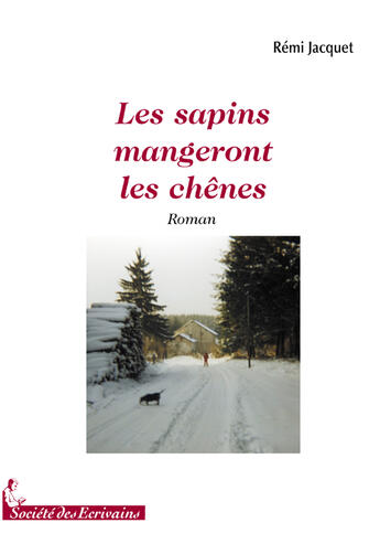 Couverture du livre « Les sapins mangeront les chênes » de Remi Jacquet aux éditions Societe Des Ecrivains