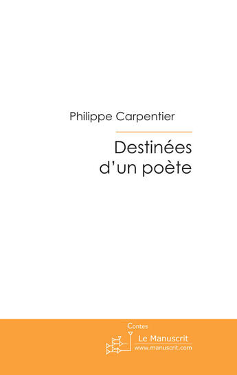 Couverture du livre « Destinées d'un poète ; Les mémoires d'un petit brin d'herbe » de Carpentier Philippe aux éditions Le Manuscrit