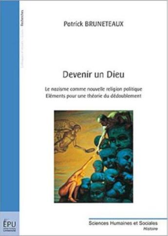 Couverture du livre « Devenir un Dieu : Le nazisme comme nouvelle religion politique : Éléments pour une théorie du dédoublement » de Patrick Bruneteaux aux éditions Publibook