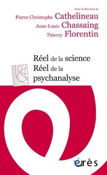 Couverture du livre « Réel de la science, réel de la psychanalyse » de Jean-Louis Chassaing et Pierre Christophe Cathelineau et Thierry Florentin et Collectif aux éditions Eres