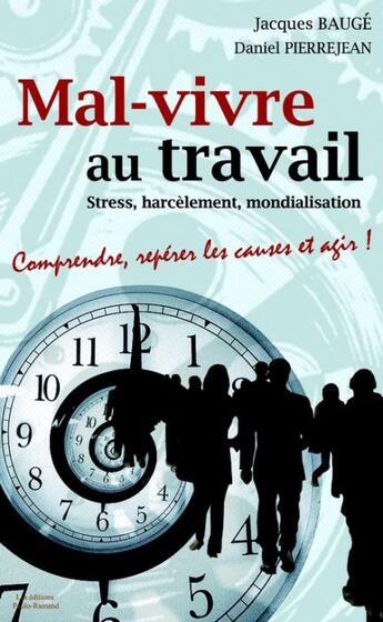 Couverture du livre « Mal-vivre au travail ; stress, harcèlement, mondialisation ; comprendre, repérer les causes et agir ! » de Daniel Pierrejean et Jacques Bauge aux éditions Paulo Ramand