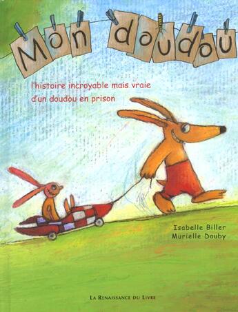 Couverture du livre « Mon doudou ; l'histoire incroyable mais vraie d'un doudou en prison » de Isabelle Biller et Murielle Dauby aux éditions Renaissance Du Livre