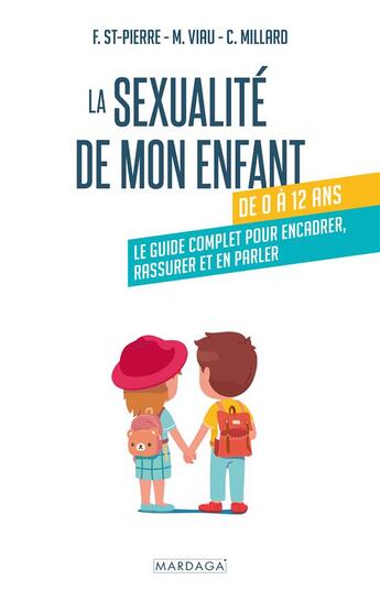 Couverture du livre « La sexualité de mon enfant de 0 à 12 ans : Le guide complet pour encadrer, rassurer et en parler » de Marie-France Viau et Frederique Saint-Pierre et Christele Millard aux éditions Mardaga Pierre