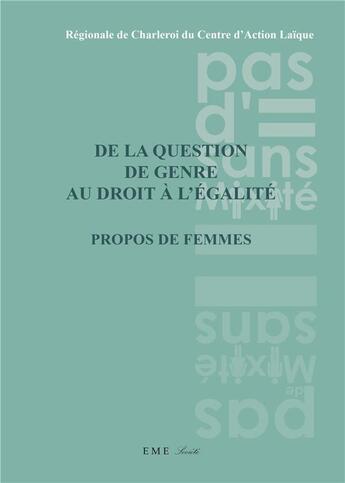Couverture du livre « De la question de genre au droit à l'égalité ; propos de femmes » de Regionale De Charler aux éditions Eme Editions