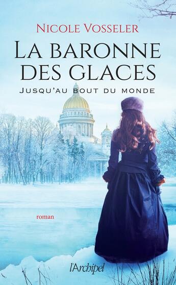 Couverture du livre « La baronne des glaces Tome 1 : jusqu'au bout du monde » de Nicole Vosseler aux éditions Archipel