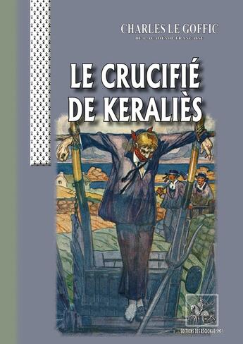 Couverture du livre « Le crucifié de Keraliès » de Charles Le Goffic aux éditions Editions Des Regionalismes