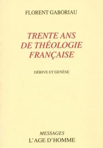 Couverture du livre « Trente ans de theologie francaise » de Florent Gaboriau aux éditions L'age D'homme