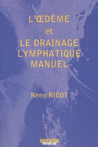 Couverture du livre « L oedeme et le drainage lymphatique manuel » de Ribot Remy aux éditions Sauramps Medical