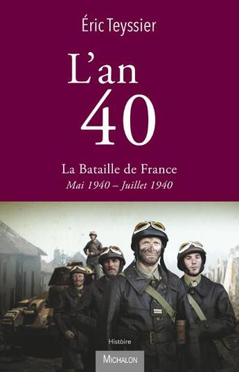 Couverture du livre « L'an 40 Tome 1 : la bataille de France » de Eric Teyssier et Eric Pincas aux éditions Michalon