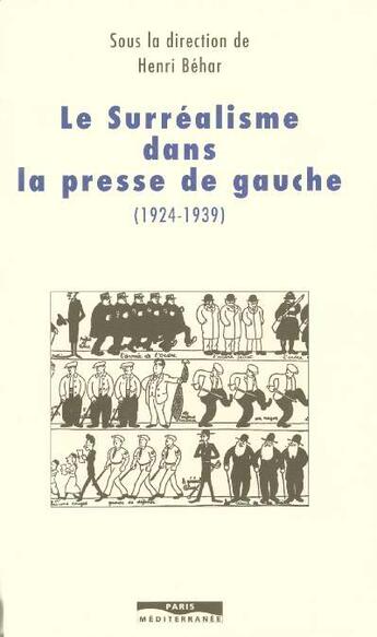 Couverture du livre « Le surrealisme dans la presse de gauche 1924-1939 » de Henri Behar aux éditions Paris-mediterranee