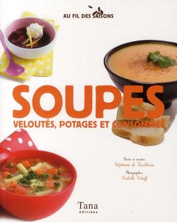 Couverture du livre « Soupes, veloutés, potages et consommés » de Stephanie De Turckheim et Isabelle Schaff aux éditions Tana